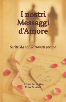Paperback I nostri Messaggi d'Amore: Scritti da noi, Ritrovati per me [Italian] Book