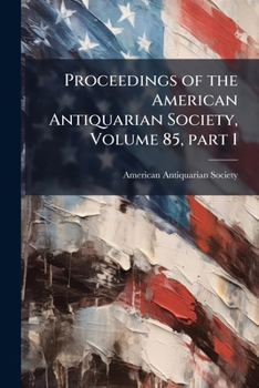 Paperback Proceedings of the American Antiquarian Society, Volume 85, part 1 Book