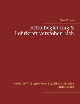 Schulbegleitung & Lehrkraft verstehen sich: sowie die Wichtigkeit einer kognitiv-emotionalen Unterstützung
