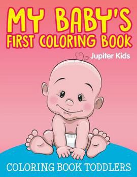 Paperback My Baby's First Coloring Book: Coloring Book Toddlers Book