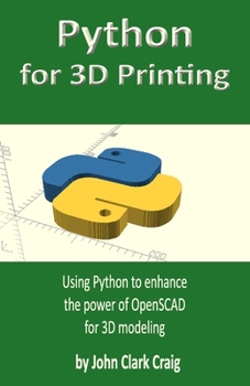 Paperback Python for 3D Printing: Using Python to enhance the power of OpenSCAD for 3D modeling Book