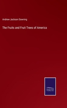 Hardcover The Fruits and Fruit Trees of America Book
