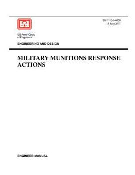 Paperback Engineering and Design: Military Munitions Response Actions (Engineer Manual EM 1110-1-4009) Book