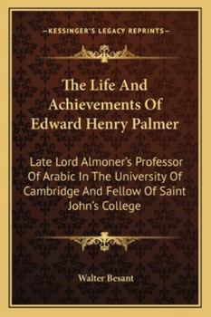 Paperback The Life And Achievements Of Edward Henry Palmer: Late Lord Almoner's Professor Of Arabic In The University Of Cambridge And Fellow Of Saint John's Co Book