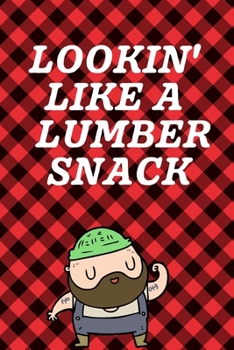 Paperback Lookin Like A Lumber Snack: September 26th Lumberjack Day - Count the Ties - Epsom Salts - Pacific Northwest - Loggers and Chin Whisker - Timber B Book