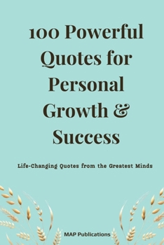 Paperback 100 Powerful Quotes for Personal Growth & Success: Life-Changing Quotes from the Greatest Minds Book
