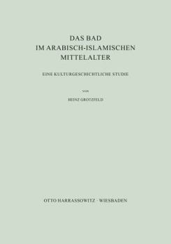 Paperback Das Bad Im Arabisch-Islamischen Mittelalter: Eine Kulturgeschichtliche Studie Book