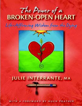 Paperback The Power of a Broken-Open Heart: Life-Affirming Wisdom from the Dying Book