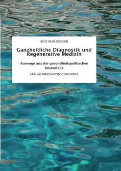 Paperback Ganzheitliche Diagnostik und Regenerative Medizin: Auswege aus der gesundheitspolitischen Kostenfalle [German] Book