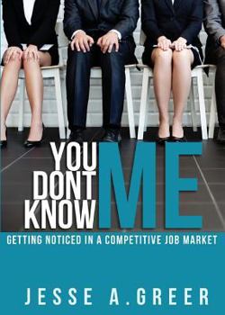 You Don't Know Me: Getting Noticed in a Competitive Job Market