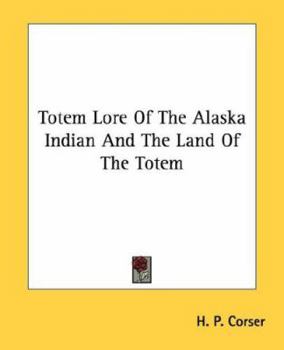 Paperback Totem Lore of the Alaska Indian and the Land of the Totem Book