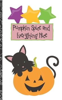 Halloween Journal: Pumpkin Spice and Everything Nice 5 x 8 inch 120 Pages Dot Grid Journal Diary Notebook for Adults and Kids who love Halloween, Harvest and Autumn (Halloween Journals)