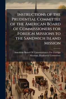 Instructions of the Prudential Committee of the American Board of Commissioners for Foreign Missions to the Sandwich Island Mission