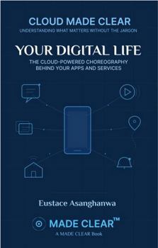 Paperback YOUR DIGITAL LIFE: THE CLOUD-POWERED CHOREOGRAPHY BEHIND YOUR APPS AND SERVICES (CLOUD MADE CLEAR) Book