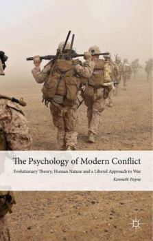 Hardcover The Psychology of Modern Conflict: Evolutionary Theory, Human Nature and a Liberal Approach to War Book