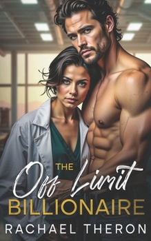 The Off Limit Billionaire: An Enemies to Lovers Romance