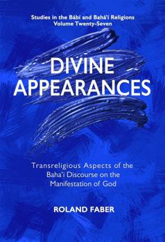 Paperback Divine Appearances: Transreligious Aspects of the Baha'i Discourse on the Manifestation of God (Studies in the Babi and Baha'i Religions) Book