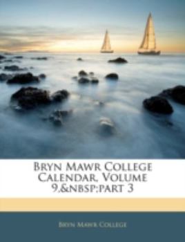 Paperback Bryn Mawr College Calendar, Volume 9, Part 3 Book