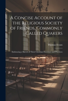 Paperback A Concise Account of the Religious Society of Friends, Commonly Called Quakers: Embracing a Sketch of Their Christian Doctrines and Practices Book