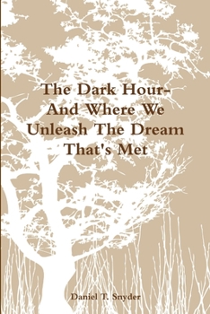 Paperback The Dark Hour- And Where We Unleash The Dream That's Met Book