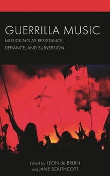 Hardcover Guerrilla Music: Musicking as Resistance, Defiance, and Subversion Book