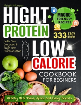 Paperback High Protein Low-Calorie Cookbook: 333 Nourishing Recipes for Beginners - Healthy Meal Plans, Quick and Easy Boosts Book