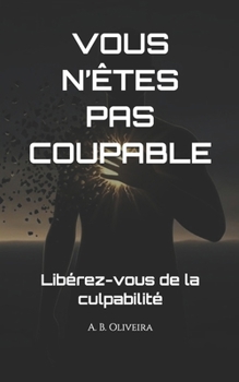 Paperback Vous n'Êtes Pas Coupable: Libérez-vous de la culpabilité [French] Book