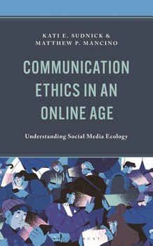 Hardcover Communication Ethics in an Online Age: Understanding Social Media Ecology Book