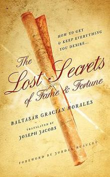 Paperback The Lost Secrets of Fame and Fortune: How to Get - And Keep - Everything You Desire Book