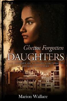 Ghettos Forgotten Daughters ~ Revised Edition : A Young Girl's Quest for Self-Discovery