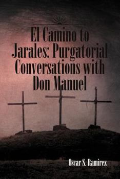 Paperback El Camino to Jarales: Purgatorial Conversations with Don Manuel [Multiple Languages] Book