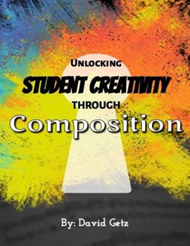 Paperback Unlocking Student Creativity Through Composition Book