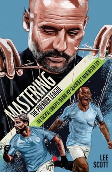 Paperback Mastering the Premier League: The Tactical Concepts behind Pep Guardiola's Manchester City Book