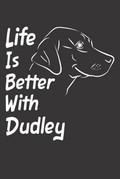 Paperback Life Is Better With Dudley: Blank Dotted Male Dog Name Personalized & Customized Labrador Notebook Journal for Women, Men & Kids. Chocolate, Yello Book