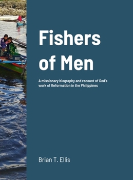 Hardcover Fishers of Men: A missionary biography and recount of God's work of Reformation in the Philippines Book