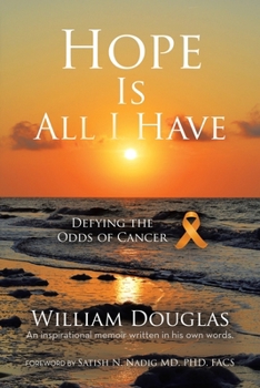 Paperback Hope Is All I Have: Defying the Odds of Cancer Book