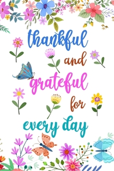Thankful And Grateful For Everyday: Daily Practice Gratitude | Day and Night Reflection to Reduce Stress | Improve Mental Health | Find Peace in the Everyday For Mindful Thankfulness