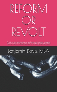 Paperback Reform or Revolt: A Push to End Discrimination in our Banks and Financial Institutions Based on Economic Class, Race, Sex or for Being D Book