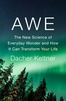 Hardcover Awe: The New Science of Everyday Wonder and How It Can Transform Your Life Book