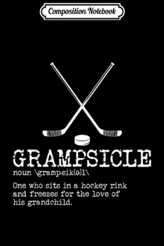 Composition Notebook: Hockey Grandpa - Grampsicle Definition Funny  Journal/Notebook Blank Lined Ruled 6x9 100 Pages