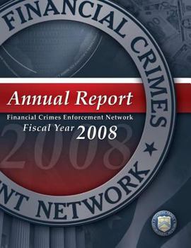 Paperback Financial Crimes Enforcement Network: Annual Report Fiscal Year 2008 Book