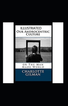 Paperback Our Androcentric Culture Or The Man-Made World Illustrated Book