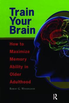 Paperback Train Your Brain: How to Maximize Memory Ability in Older Adulthood Book