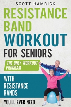 Paperback Resistance Band Workout for Seniors: The Only Workout Program with Resistance Bands You'll Ever Need Book