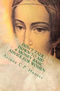 Paperback Don't talk down to me!: 6 money basic advice for women Book