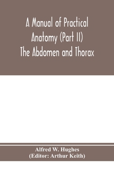 Paperback A manual of practical anatomy (Part II) The Abdomen and Thorax Book