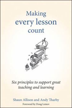 Hardcover Making Every Lesson Count: Six Principles to Support Great Teaching and Learning Book