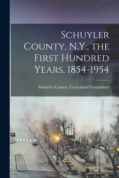 Paperback Schuyler County, N.Y., the First Hundred Years, 1854-1954 Book