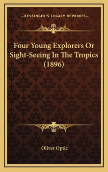 Four Young Explorers: Or, Sight-Seeing in the Tropics - Book #3 of the All Over the World - third series