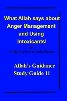 Paperback What Allah says about Anger Management and Using Intoxicants!: Allah's Guidance Study Guide 11 Book
